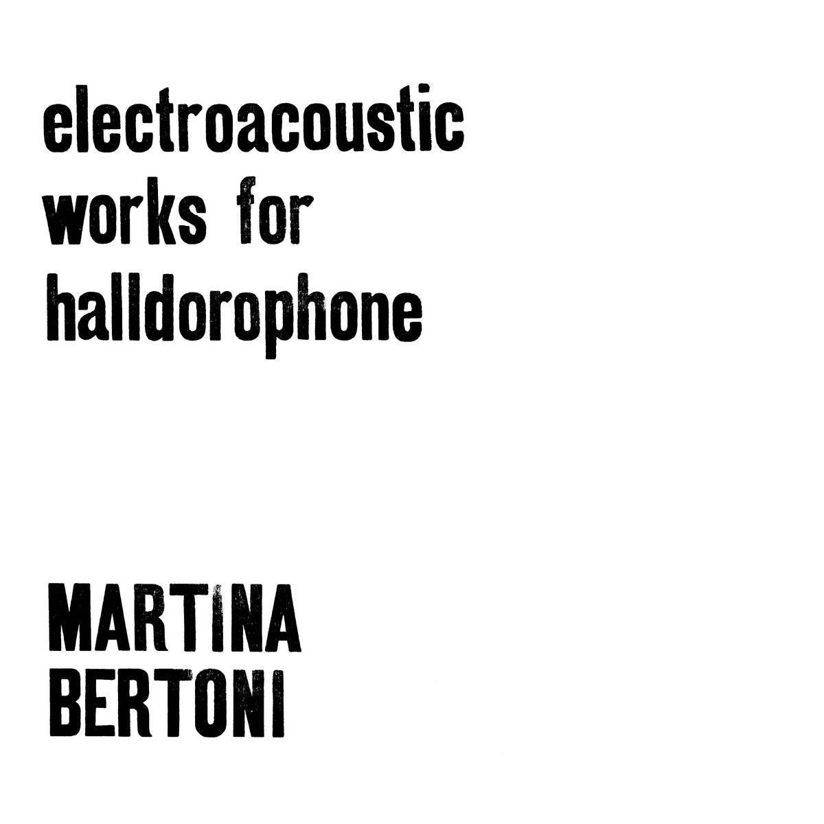 Martina Bertoni - Electroacoustic Works for Halldorophone (Limited Edition of 300 on Double Black Vinyl)