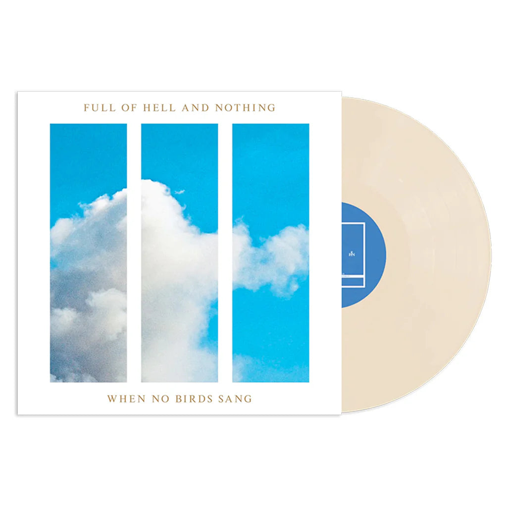 Full of Hell and Nothing - When No Birds Sang (Cream Vinyl Edition)