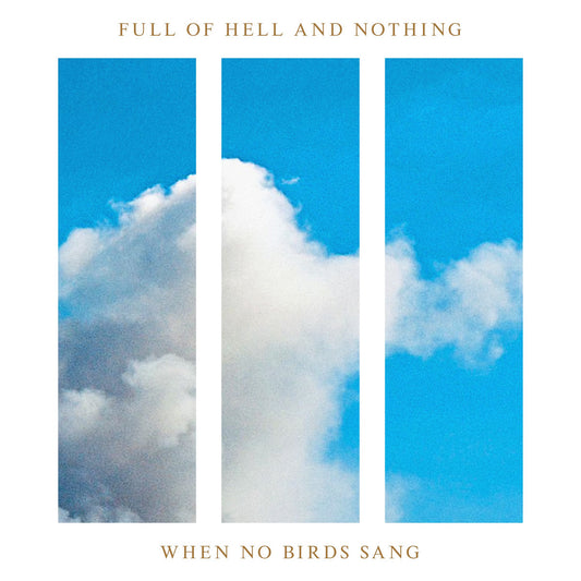 Full of Hell and Nothing - When No Birds Sang (Cream Vinyl Edition)