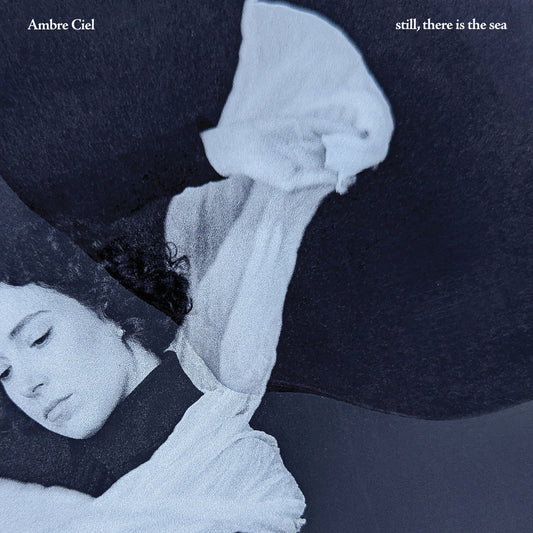 Ambre Ciel - still, there is the sea (Gondwana Special Edition on Black Vinyl)